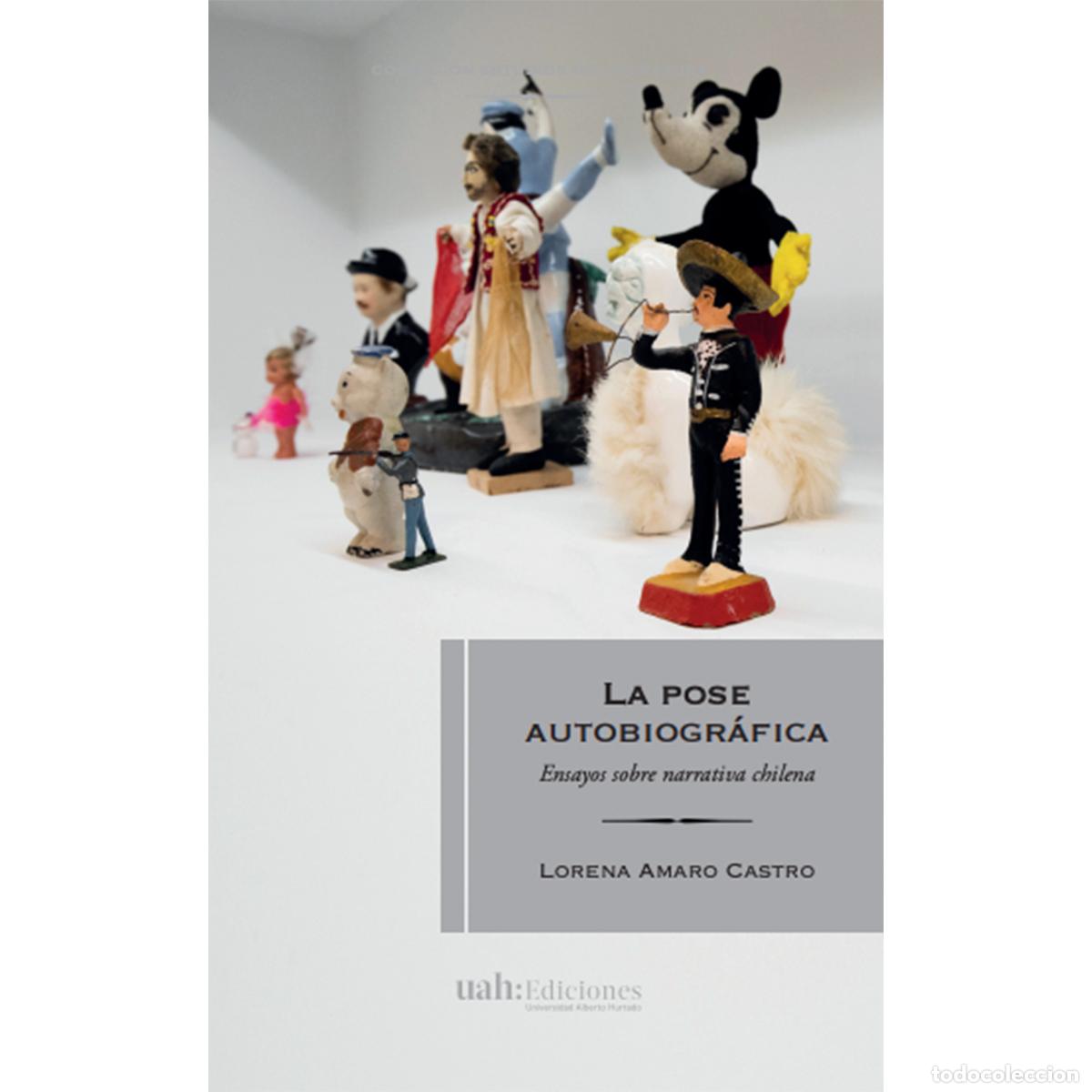 Libri: La pose autobiogr&aacute;fica - Ensayos sobre narrativa chilena - Lorena Amaro