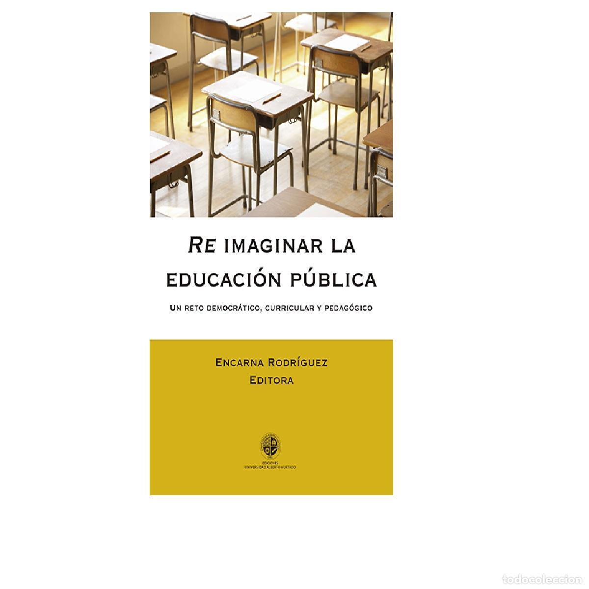 Libri: Re-imaginar la educaci&oacute;n p&uacute;blica - Un reto democr&aacute;tico, curricular y pedag&oacute;gico - Encarnaci&oacute;n Rodr&iacute;g