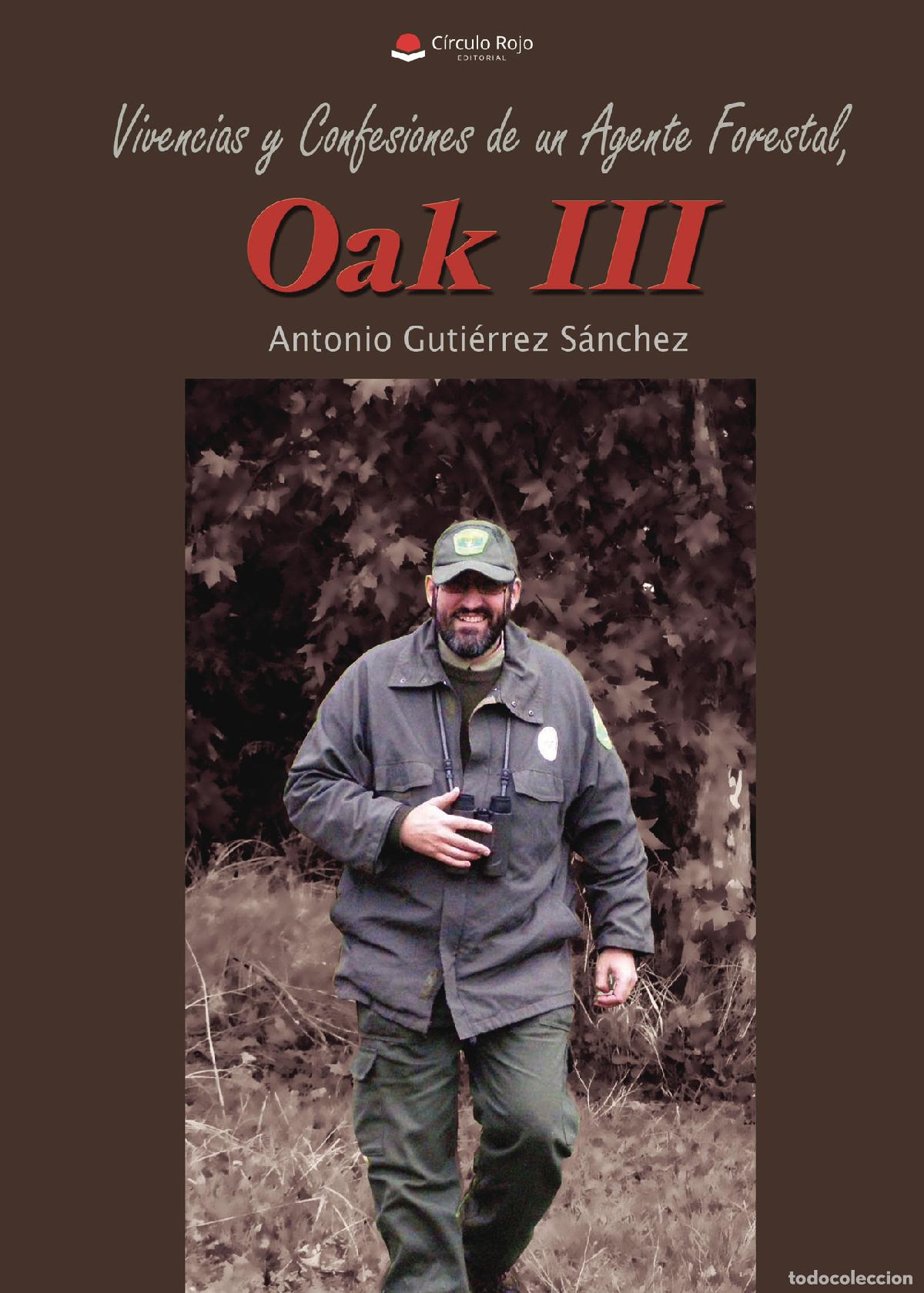 Libri: Vivencias y confesiones de un agente forestal, Oak III - Antonio Guti&eacute;rrez Sanchez