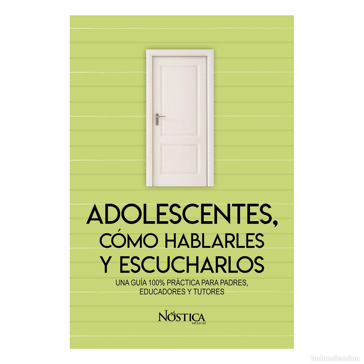 Livres: Adolescentes, C&oacute;mo Hablarles Y Escucharlos - Una Gu&iacute;a 100% Pr&aacute;ctica Para Padres, Educadores Y Tutore
