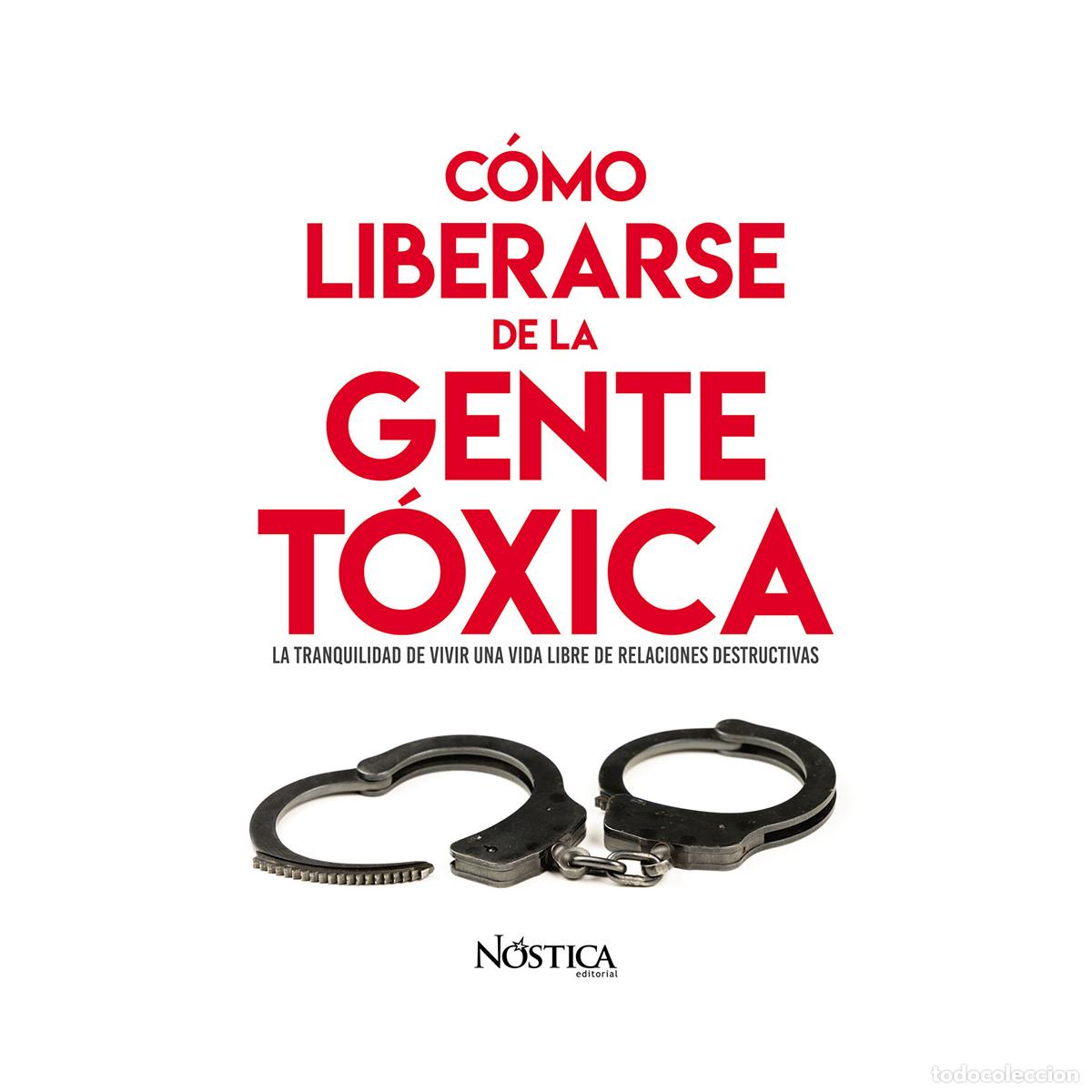 Livres: C&oacute;mo liberarse de la gente t&oacute;xica - La tranquilidad de vivir una vida libre de relaciones destructiv