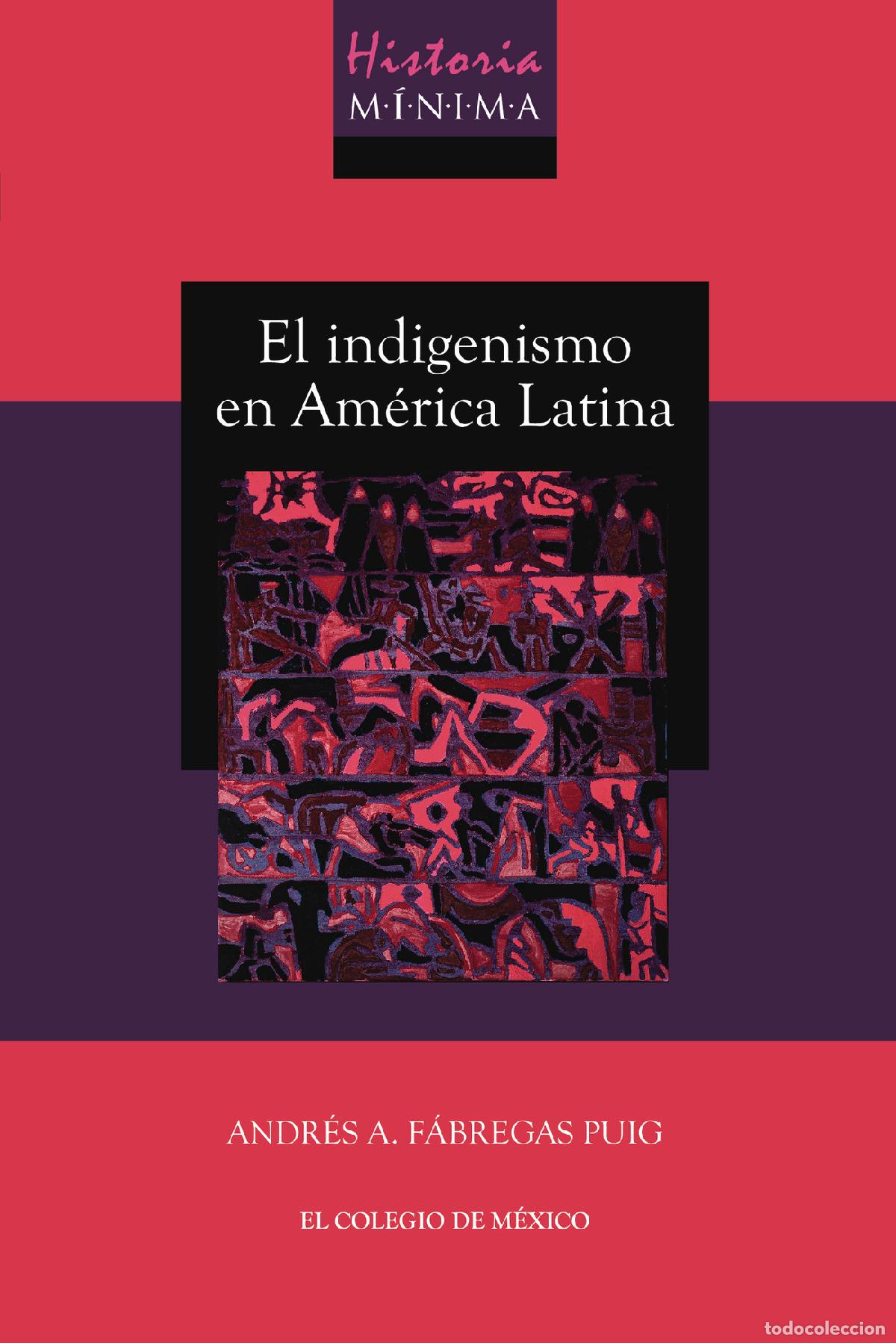 books: Historia m&iacute;nima del indigenismo en Am&eacute;rica Latina - Andr&eacute;s A F&aacute;bregas Puig