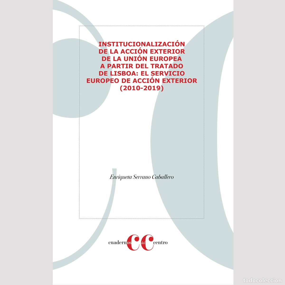 books: INSTITUCIONALIZACI&Oacute;N DE LA ACCI&Oacute;N EXTERIOR DE LA UNI&Oacute;N EUROPEA A PARTIR DEL TRATADO DE LISBOA: - EL