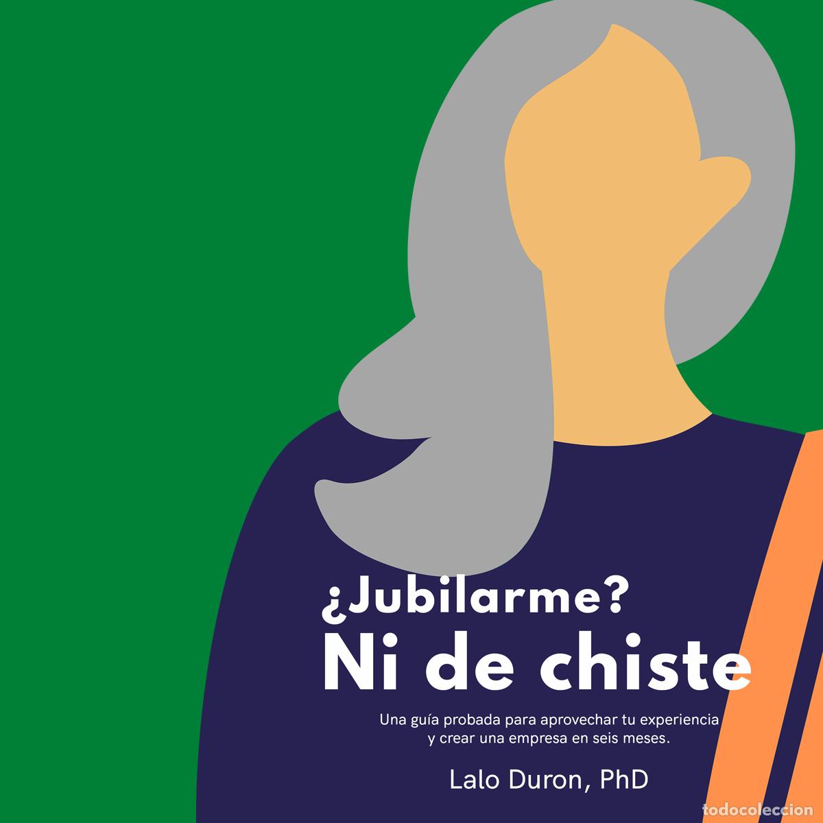 Livres: &iquest;Jubilarme? Ni de chiste - Una gu&iacute;a probada para aprovechar tu experiencia y crear una empresa en se
