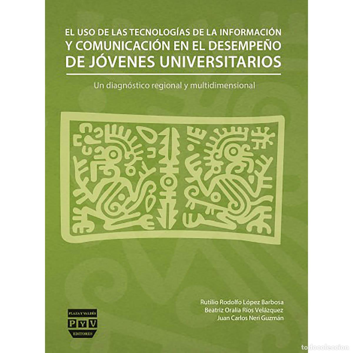 Libros: El uso de las Tecnolog&iacute;as de la Informaci&oacute;n y Comunicaci&oacute;n en el desempe&ntilde;o de j&oacute;venes universitarios