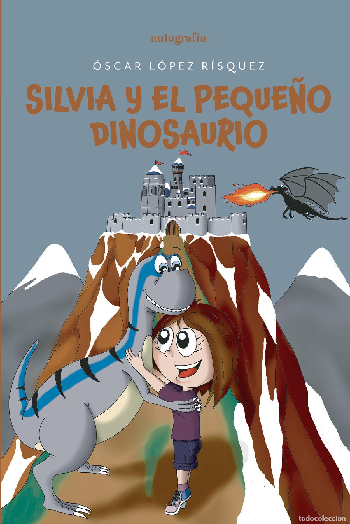 Libros: Silvia y el peque&ntilde;o dinosaurio - &Oacute;scar L&oacute;pez R&iacute;squez