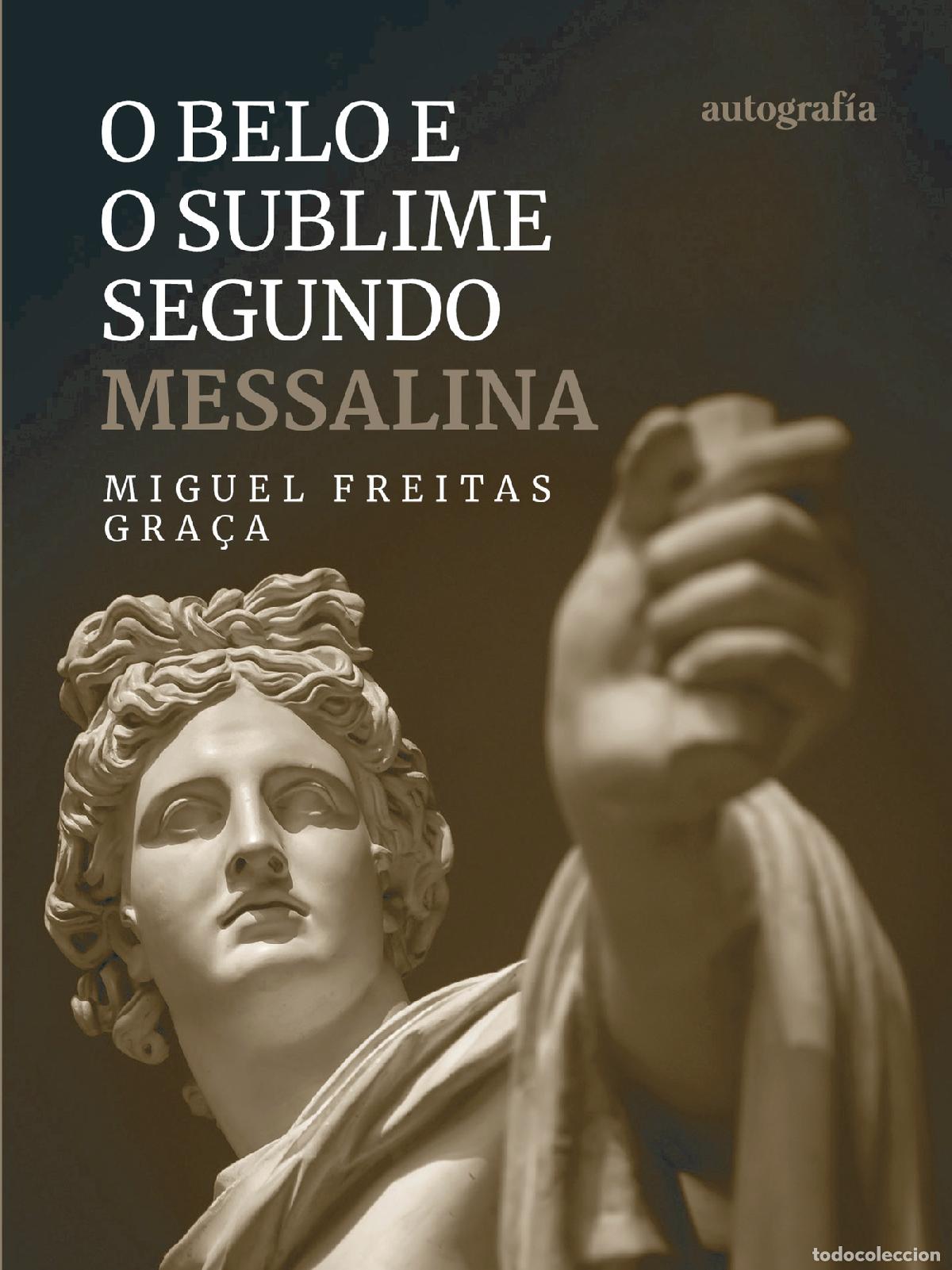 Libros: O belo sublime segundo messalina - Miguel Freitas Gra&ccedil;a
