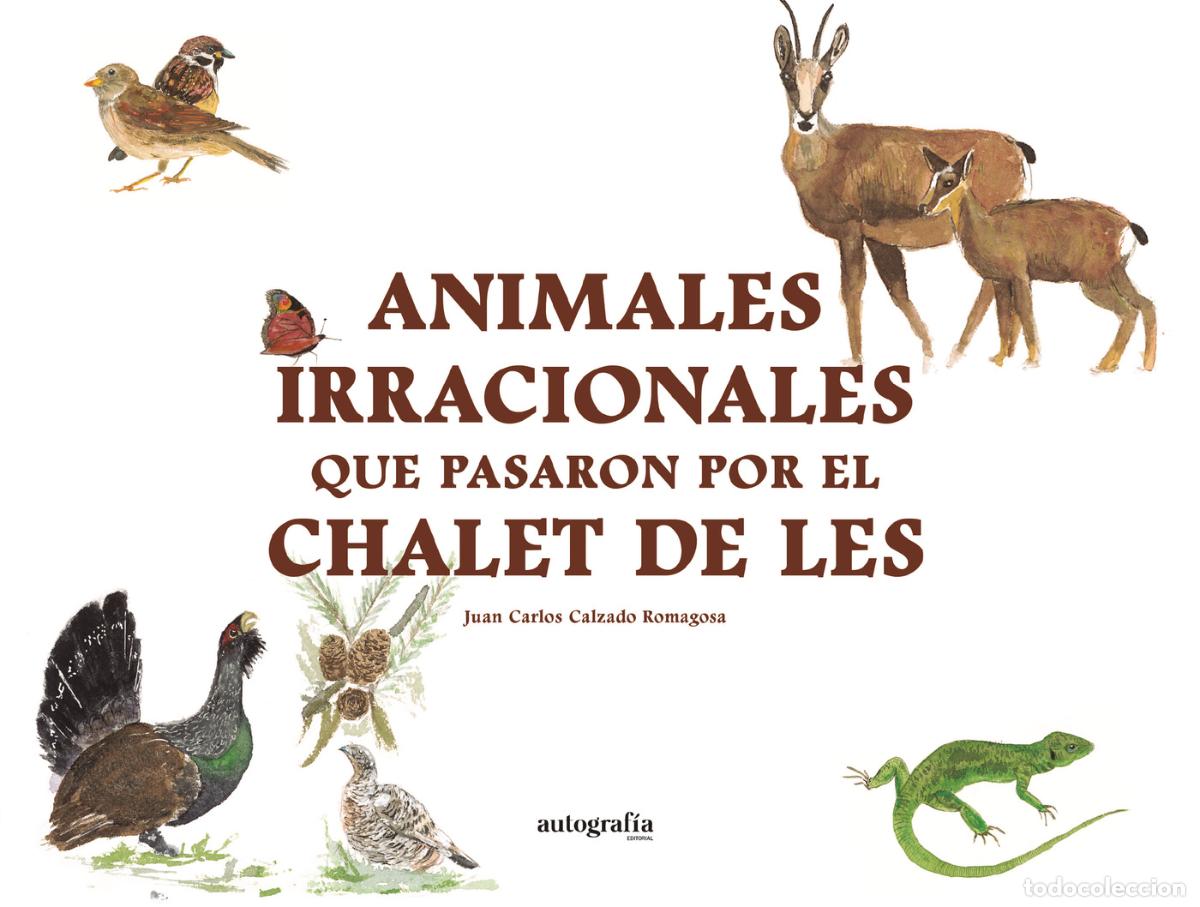 Libros: Animales irracionales que pasaron por el Chalet de Les - Juan Carlos Calzado Romagosa