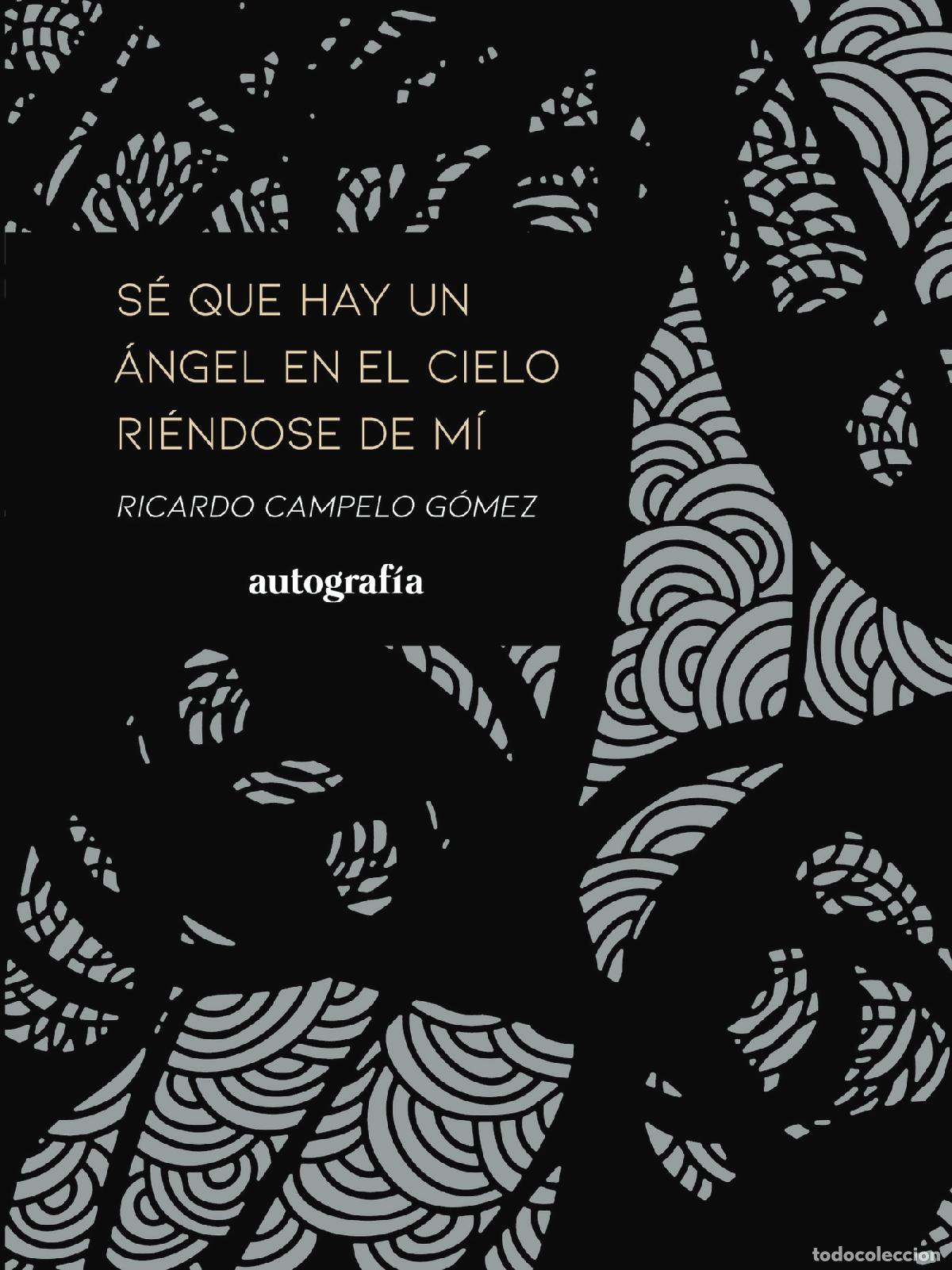 Libros: S&eacute; que hay un &aacute;ngel en el cielo ri&eacute;ndose de m&iacute; - Ricardo Campelo G&oacute;mez