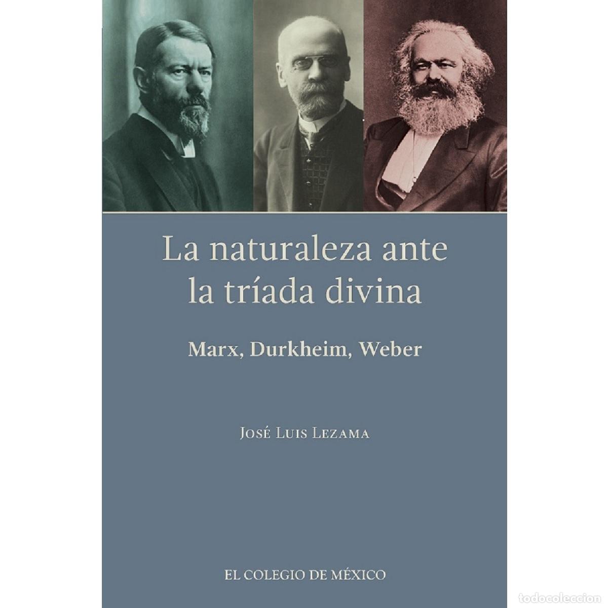 Livros: La naturaleza ante la tr&iacute;ada divina: - Marx, Durkheim, Weber - Jos&eacute; Luis Lezama