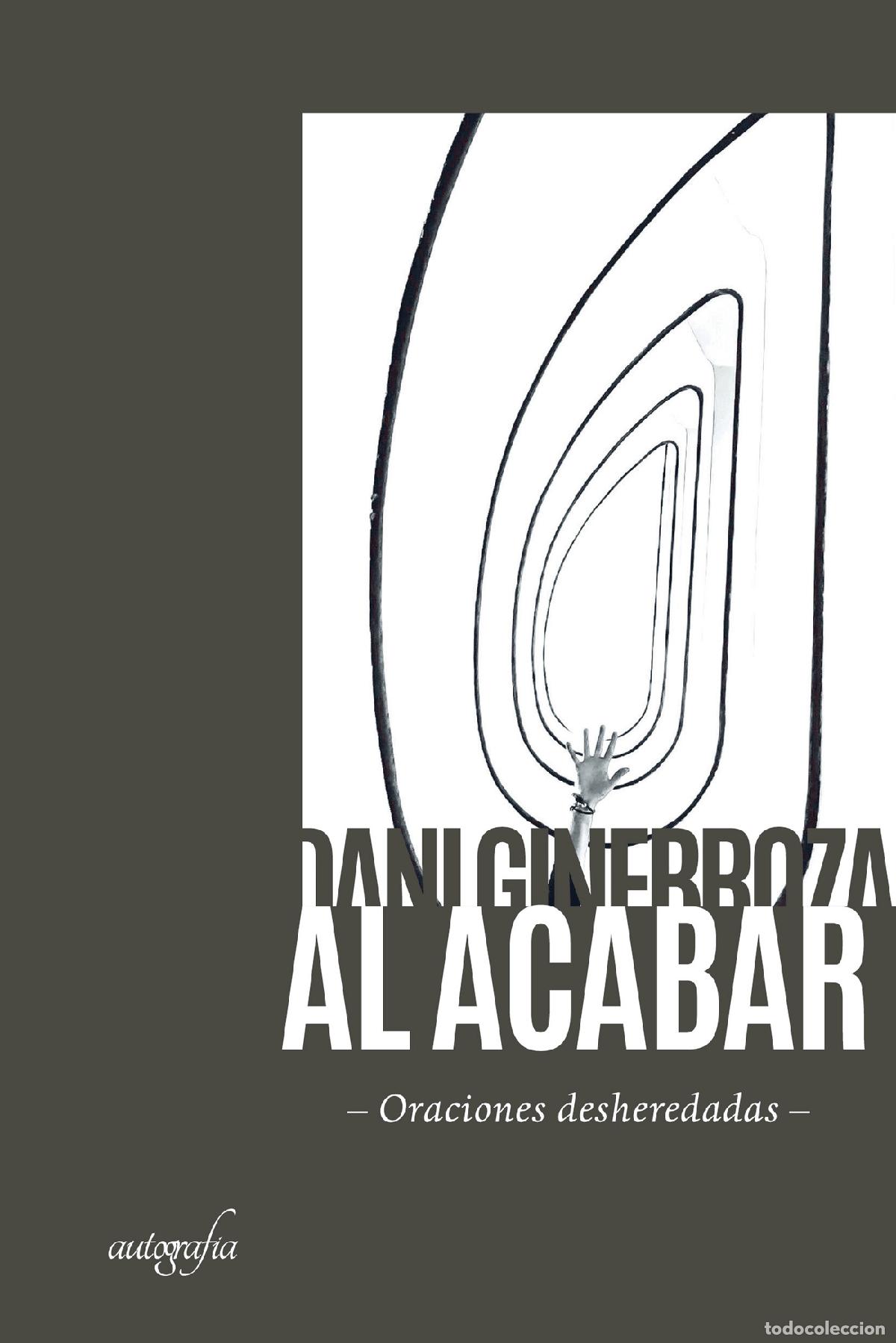 Libri: Al acabar - (Oraciones desheredadas) - Dani Ginebroza