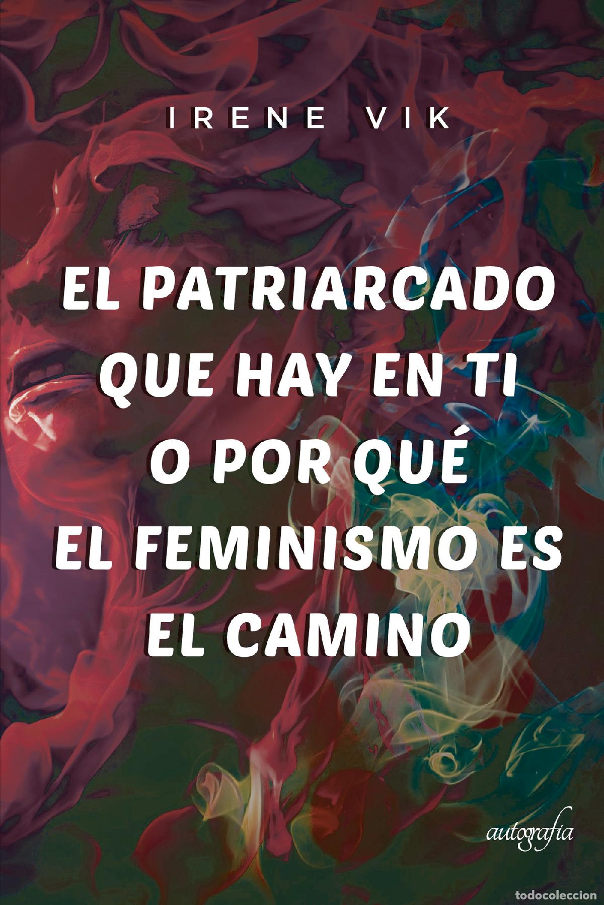 Livros: El Patriarcado que hay en ti o por qu&eacute; el Feminismo es el camino - Irene Vik