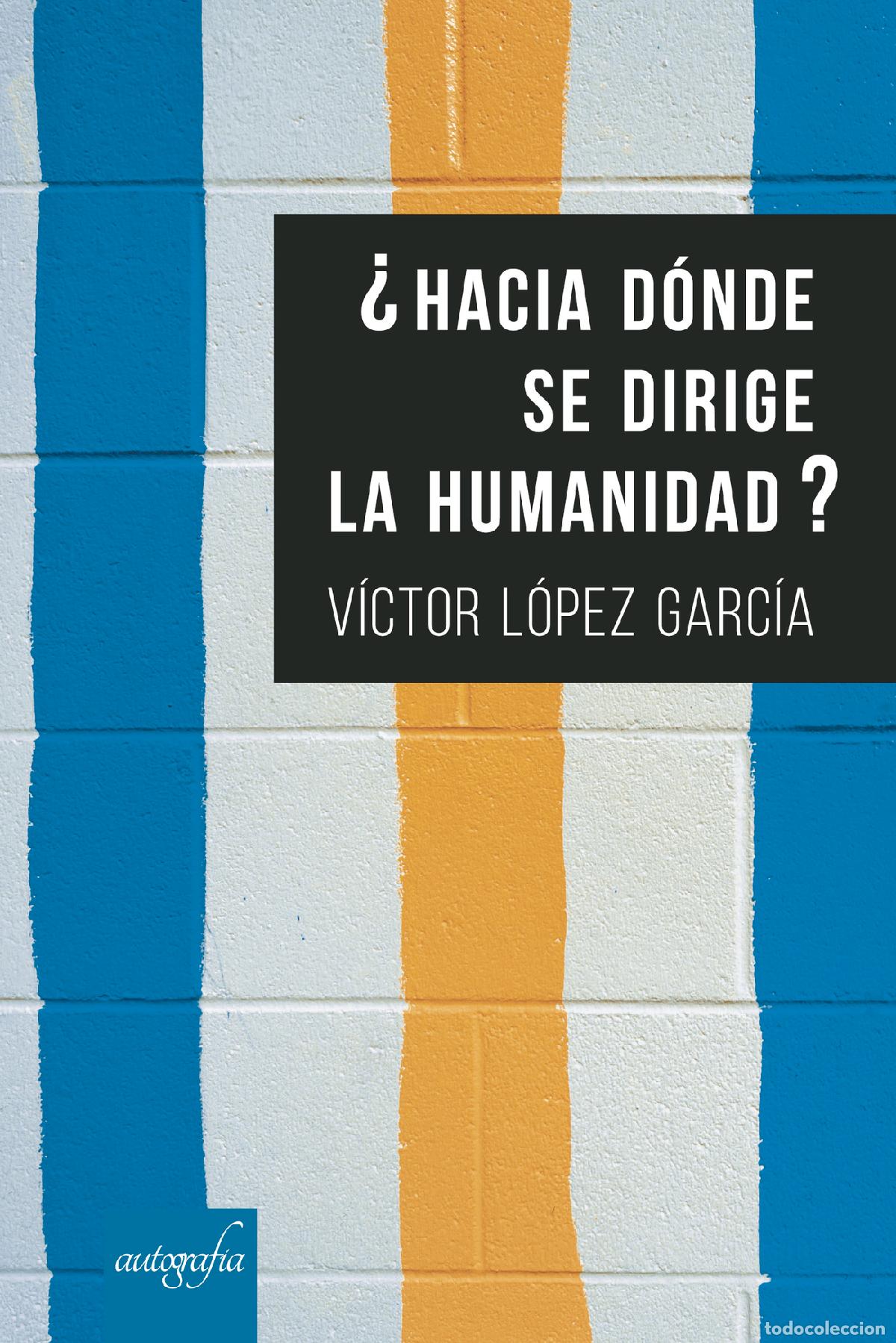 Libri: &iquest;Hacia d&oacute;nde se dirige la humanidad? - V&iacute;ctor L&oacute;pez Garc&iacute;a