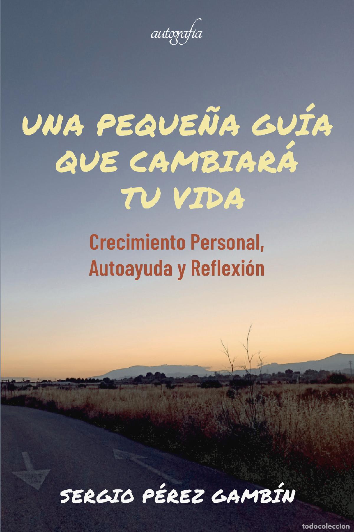 Libri: Una peque&ntilde;a gu&iacute;a que cambiar&aacute; tu vida - Crecimiento personal, autoayuda y reflexi&oacute;n - SERGIO P&Eacute;REZ G