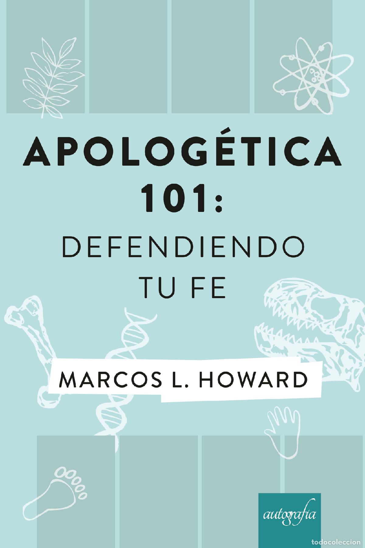 Libri: Apolog&eacute;tica 101: Defendiendo tu Fe - Marcos L. Howard