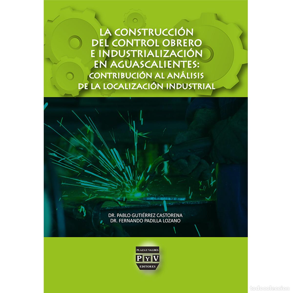 Libri: La construcci&oacute;n del control obrero e industrializaci&oacute;n en Aguascalientes: contribuci&oacute;n al an&aacute;lisis d