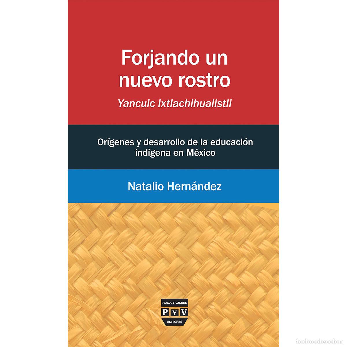 B&uuml;cher: Forjando un nuevo rostro/ Yancuic Ixtlachihualistli - Or&iacute;genes y desarrollo de la educaci&oacute;n ind&iacute;gena