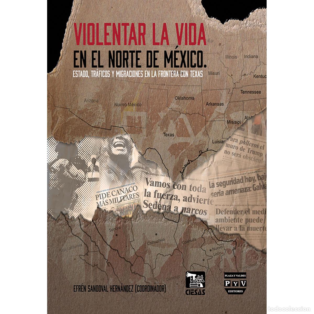 Libri: Violentar la vida en el norte de M&eacute;xico - Estado, tr&aacute;ficos y migraciones en la frontera con Texas -