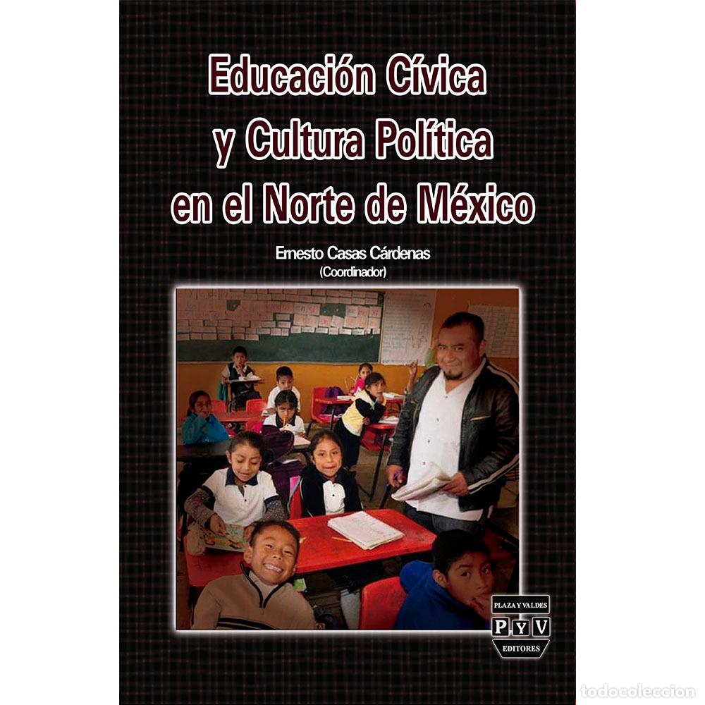 Libri: Educaci&oacute;n c&iacute;vica y cultura pol&iacute;tica en el norte de M&eacute;xico - Ernesto Casas C&aacute;rdenas