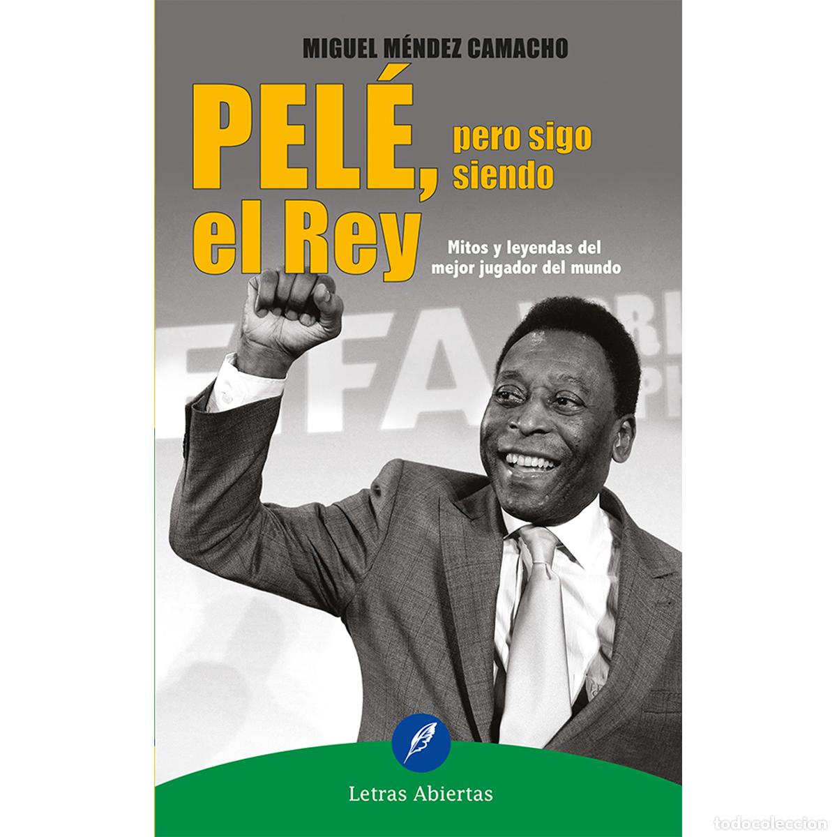 Libri: Pel&eacute;, pero sigo siendo el Rey - Mitos y leyendas del mejor jugador del mundo - Miguel M&eacute;ndez Camach
