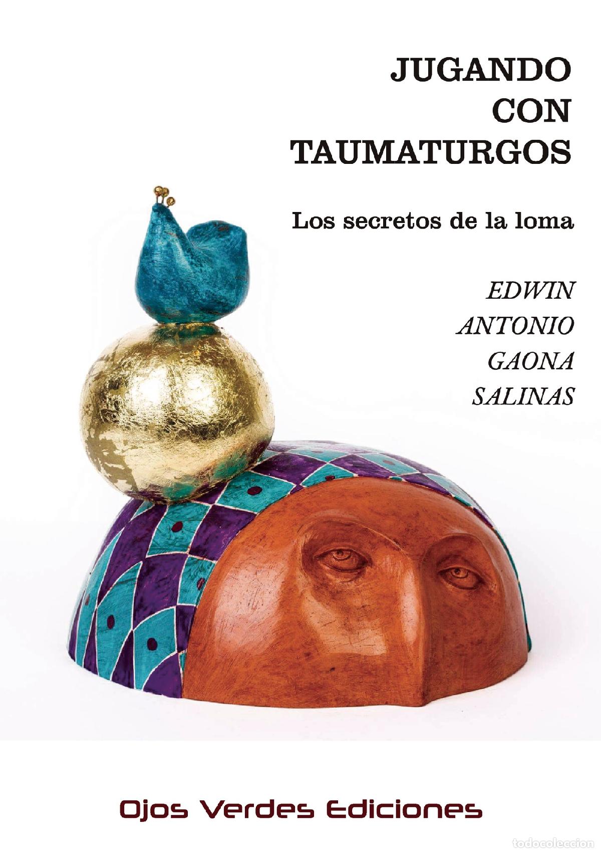 Libri: Jugando con taumaturgos - Los secretos de la loma - Edwin Antonio Gaona Salinas