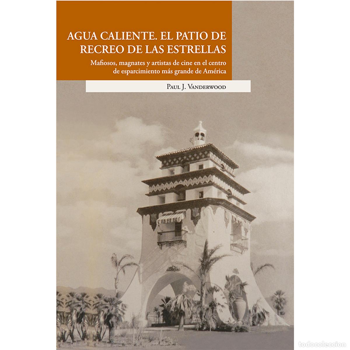 Libri: Agua Caliente. El patio de recreo de las estrellas. Mafiosos, magnates y artistas de cine en el cent