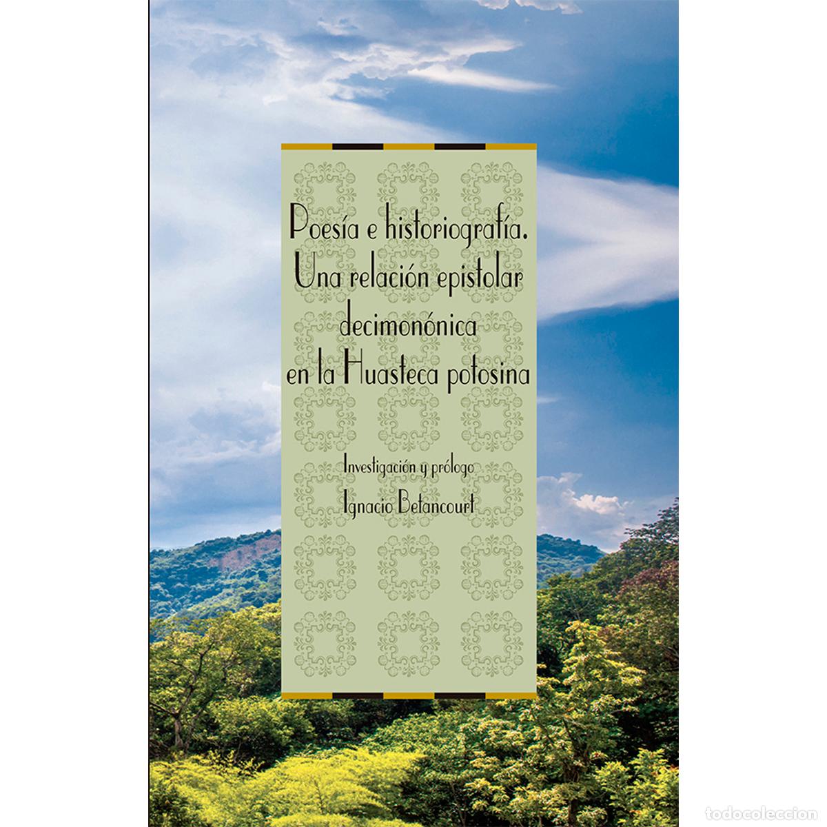 Libri: Poes&iacute;a e historiograf&iacute;a. Una relaci&oacute;n epistolar decimon&oacute;nica en la Huasteca Potosina - Ignacio (coor
