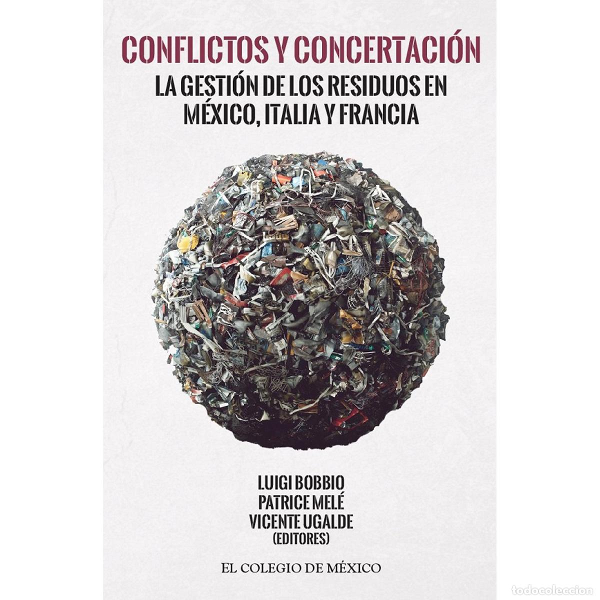 B&uuml;cher: Conflictos y concertaci&oacute;n - La gesti&oacute;n de los residuos en M&eacute;xico, Italia y Francia - Vicente Ugalde