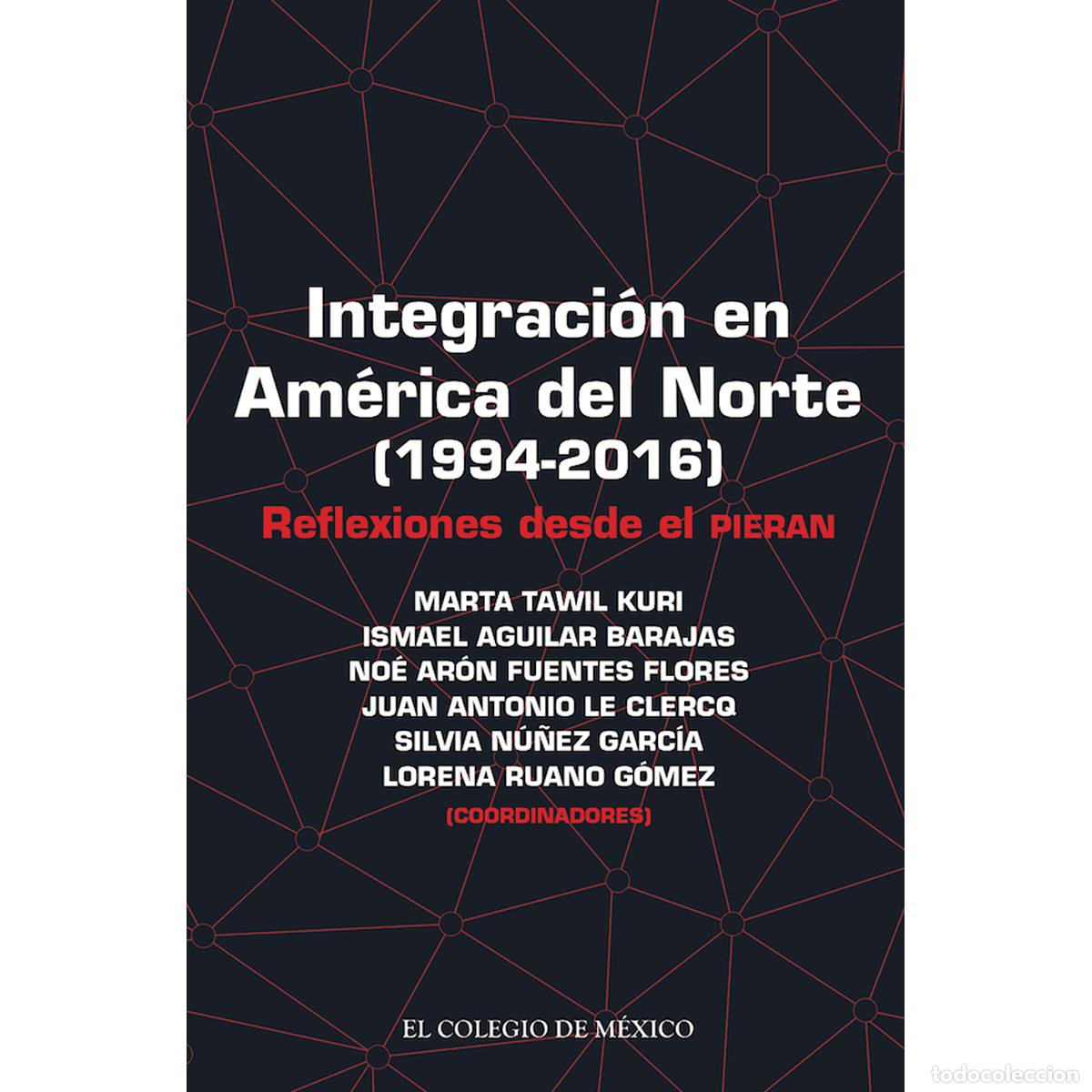 Libros: Integraci&oacute;n en Am&eacute;rica del Norte (1994-2016) - Reflexiones desde el Pieran - Marta Tawil Kuri