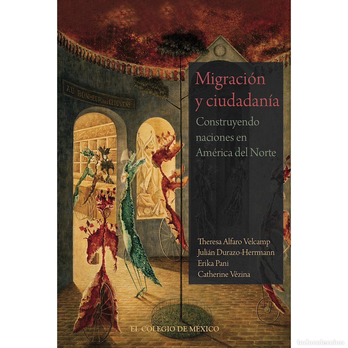 Libri: Migraci&oacute;n y ciudadan&iacute;a - Construyendo naciones en Am&eacute;rica del norte - Erika Pani