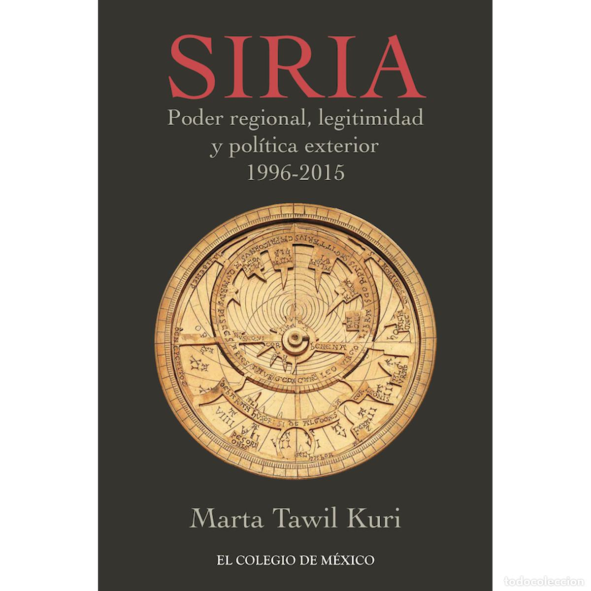 Libri: Siria - Poder regional, legitimidad y pol&iacute;tica exterior, 1996-2015 - Marta Tawil Kuri