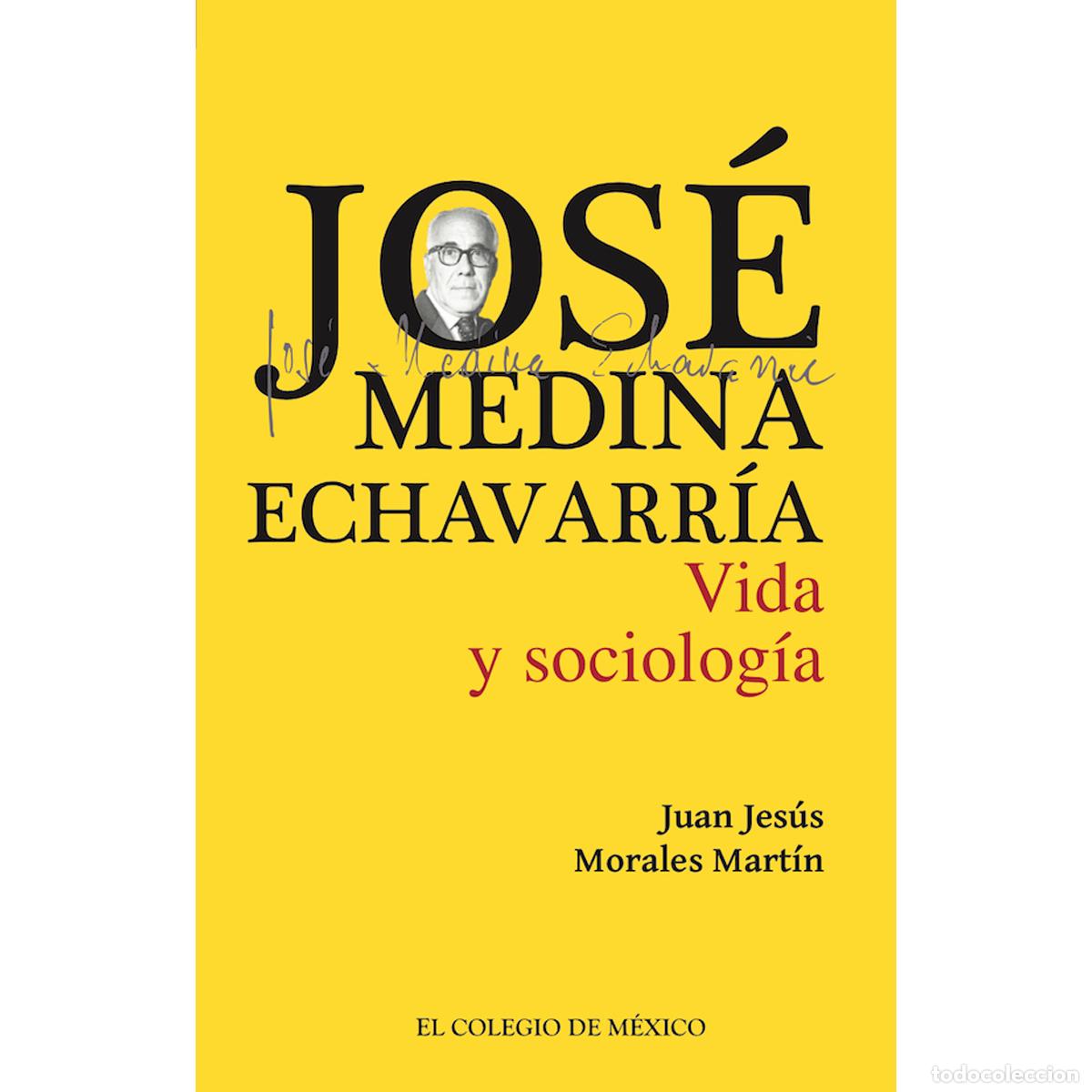 Libri: Jos&eacute; Medina Echavarr&iacute;a. - Vida y sociolog&iacute;a - Juan Jes&uacute;s Morales Mart&iacute;n