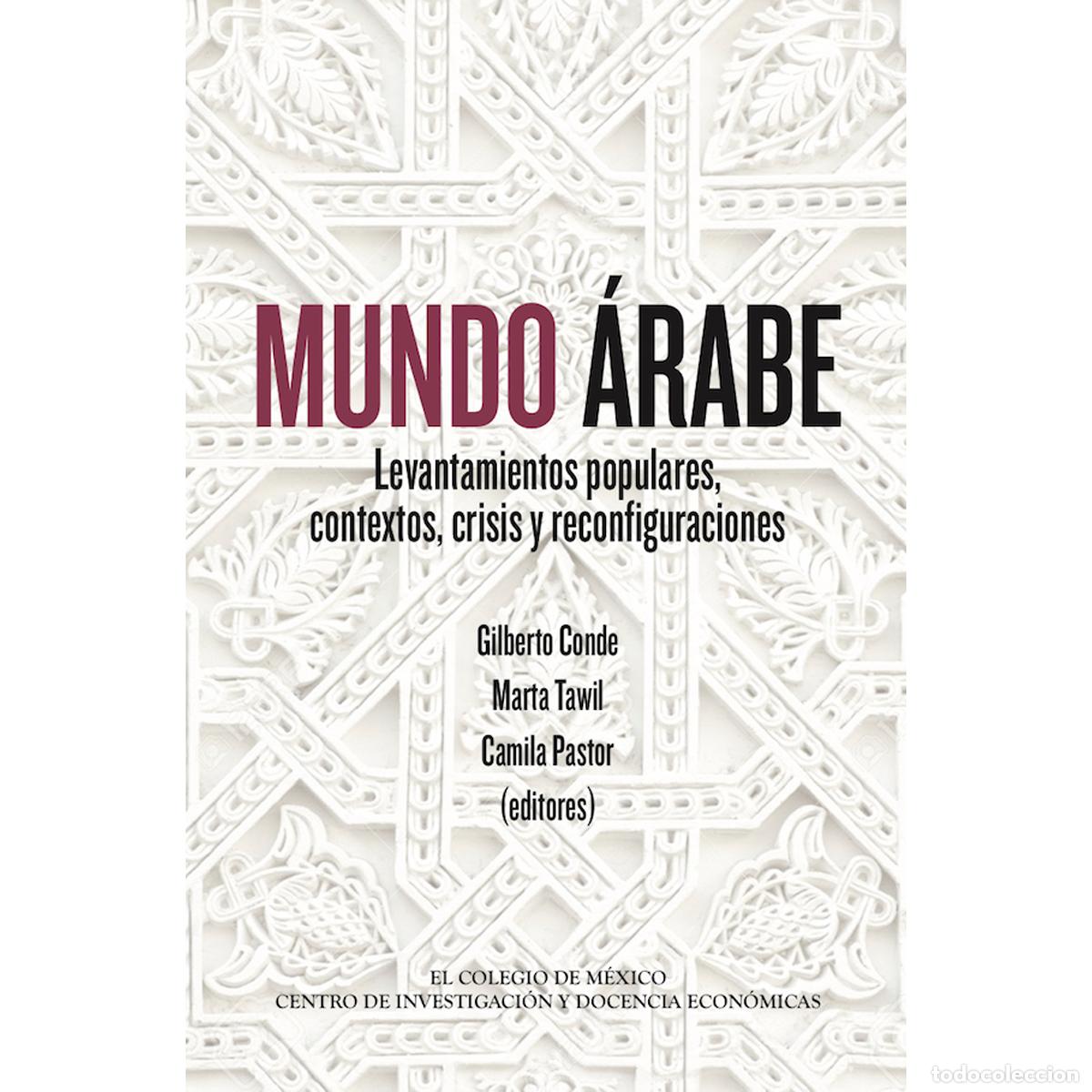 Libri: Mundo &aacute;rabe. - Levantamientos populares, contextos, crisis y reconfiguraciones - Gilberto Conde