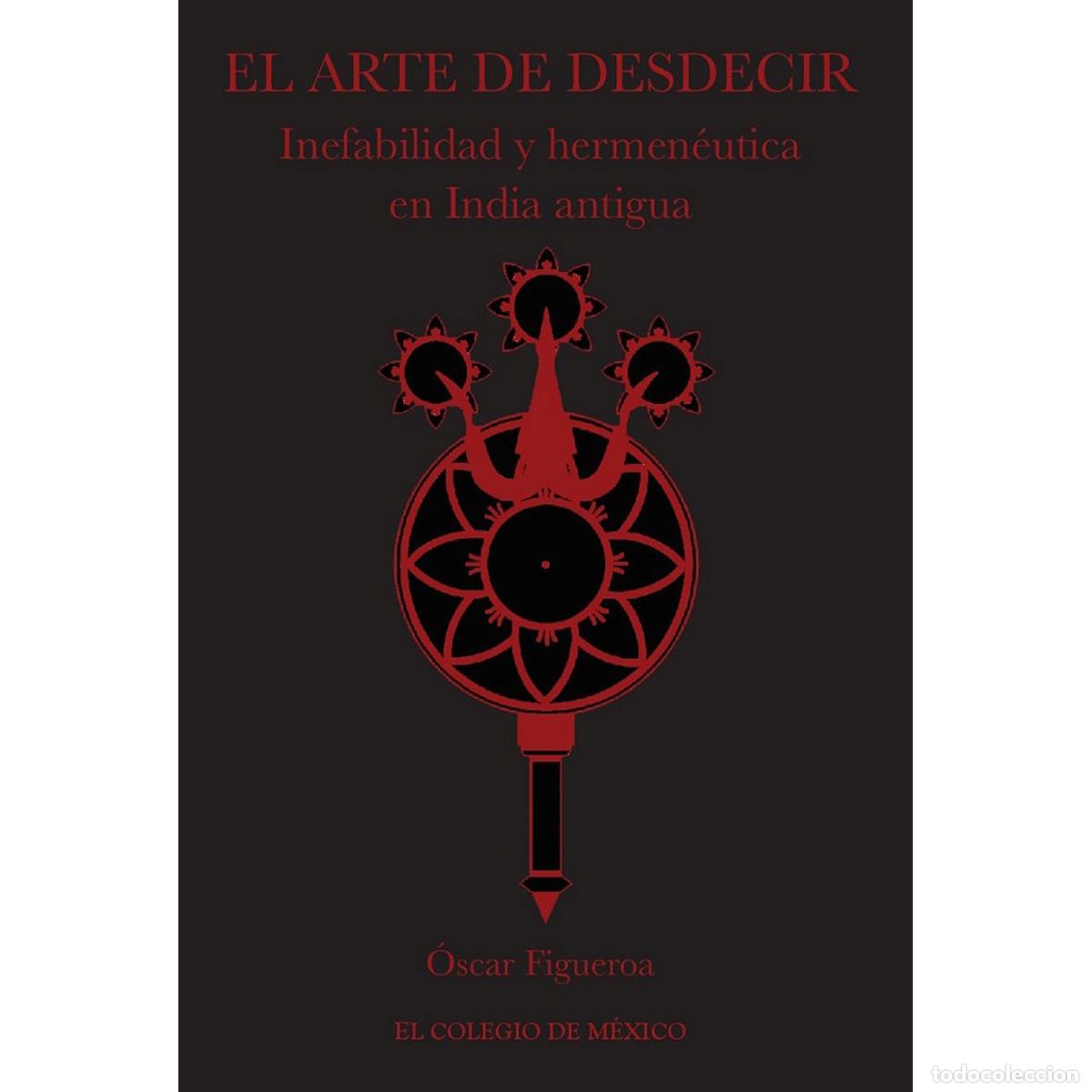 Libri: El arte de desdecir. - Inefabilidad y hermen&eacute;utica en India antigua - Oscar Figueroa