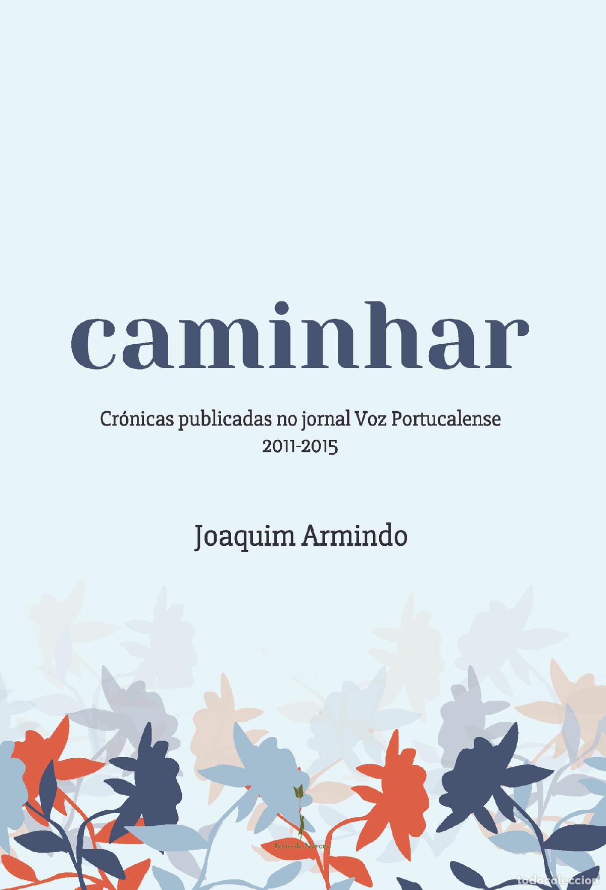 Libri: Caminhar - -Cr&oacute;nicas publicadas no Jornal Voz Portucalense 2011-2015 - - Joaquim Armindo Pinto de Al