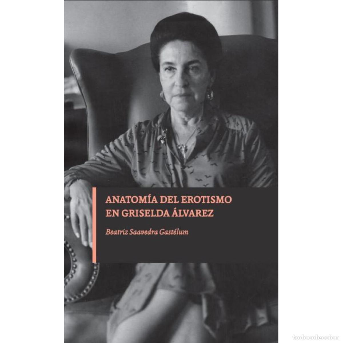 Livros: Anatom&iacute;a del erotismo en Griselda &Aacute;lvarez - Beatriz Saavedra Gastelum