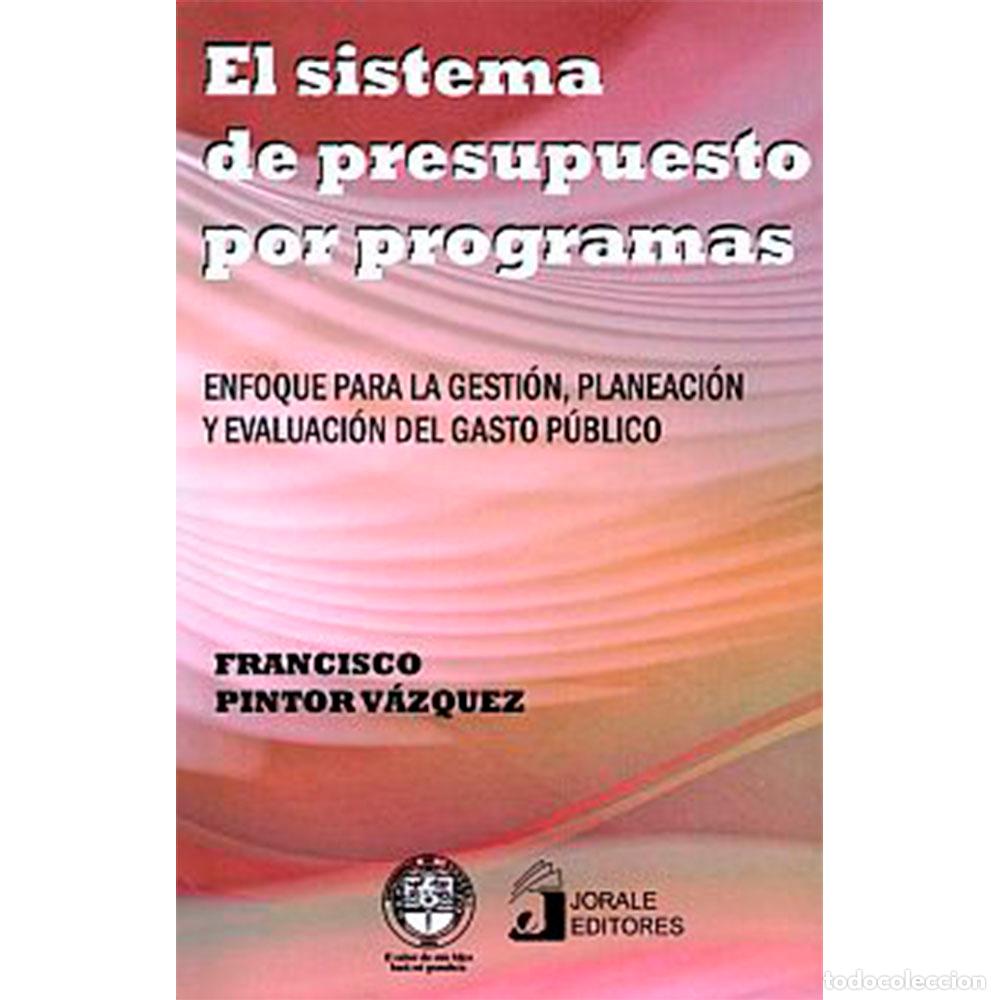 Livros: El sistema de presupuesto por programas. Enfoque para la gesti&oacute;n, planeaci&oacute;n y evaluaci&oacute;n del gasto