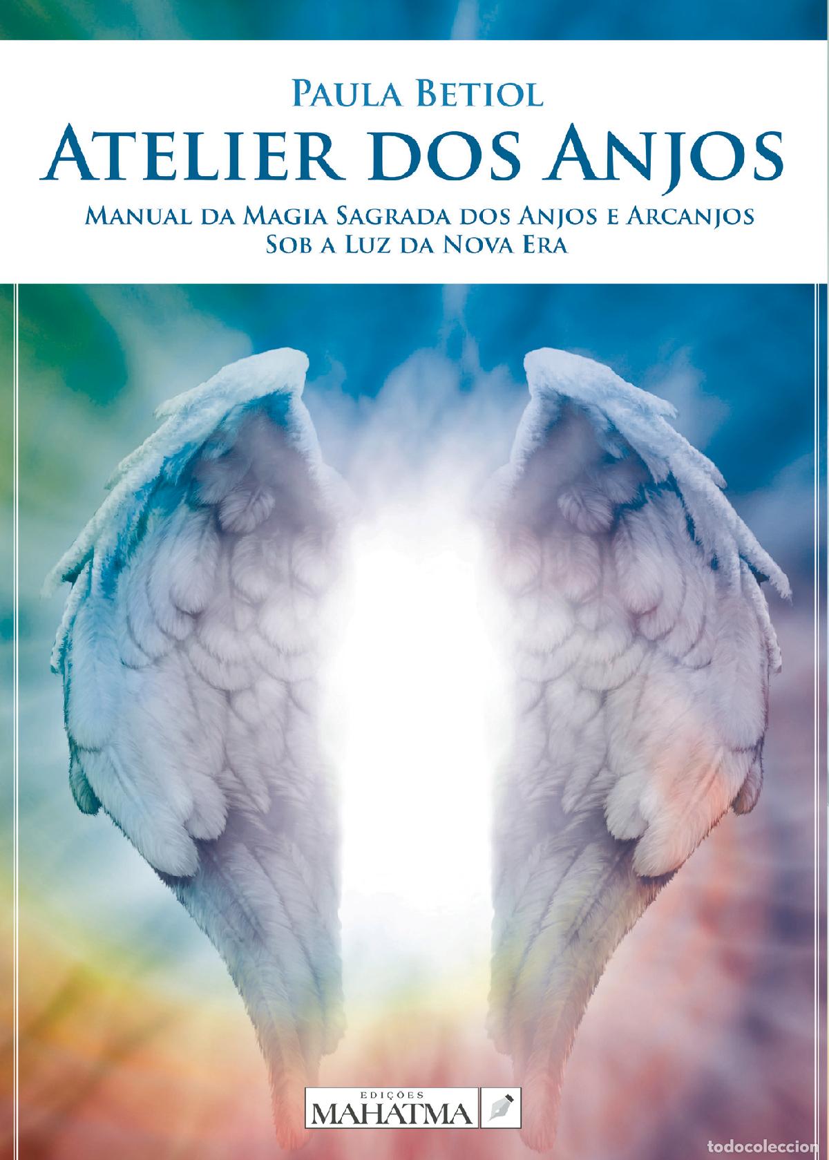Livros: Atelier dos Anjos - Manual da Magia Sagrada dos Anjos e Arcanjos Sob a Luz da Nova Era - Paula Betio