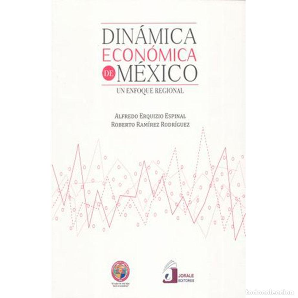 Libros: Din&aacute;mica econ&oacute;mica de M&eacute;xico. Un enfoque regional - Alfredo Erquizio Espinal
