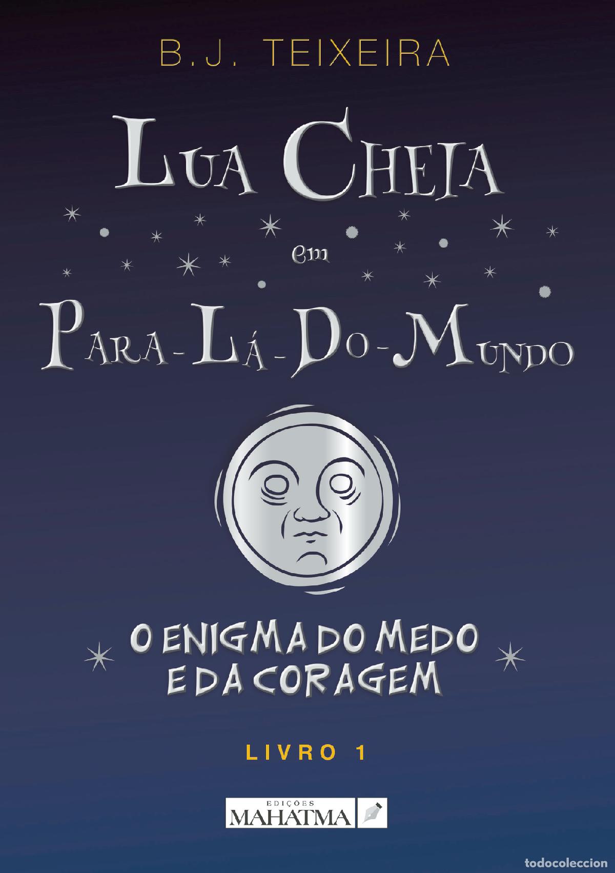 Libros: Lua Cheia em Para-L&aacute;-Do-Mundo - Livro 1 - O Enigma do Medo e da Coragem - Bruno Teixeira