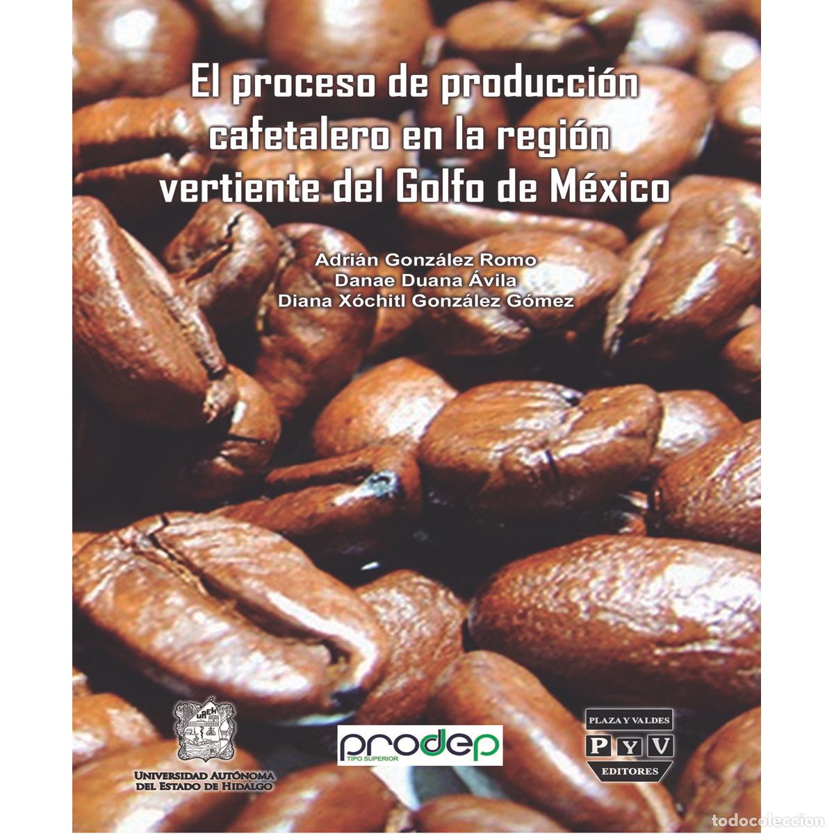 Libros: El proceso de producci&oacute;n cafetalero en la regi&oacute;n vertiente del golfo de Mexico - Adri&aacute;n Gonz&aacute;lez Rom
