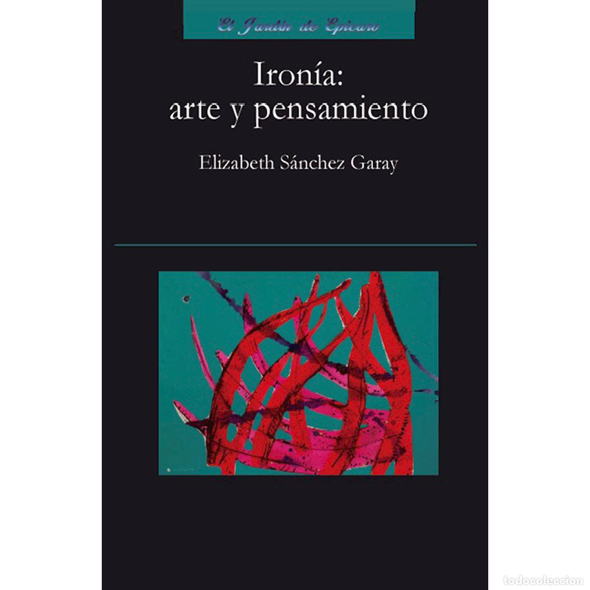 B&uuml;cher: Iron&iacute;a: arte y pensamiento - Elizabeth S&aacute;nchez Garay