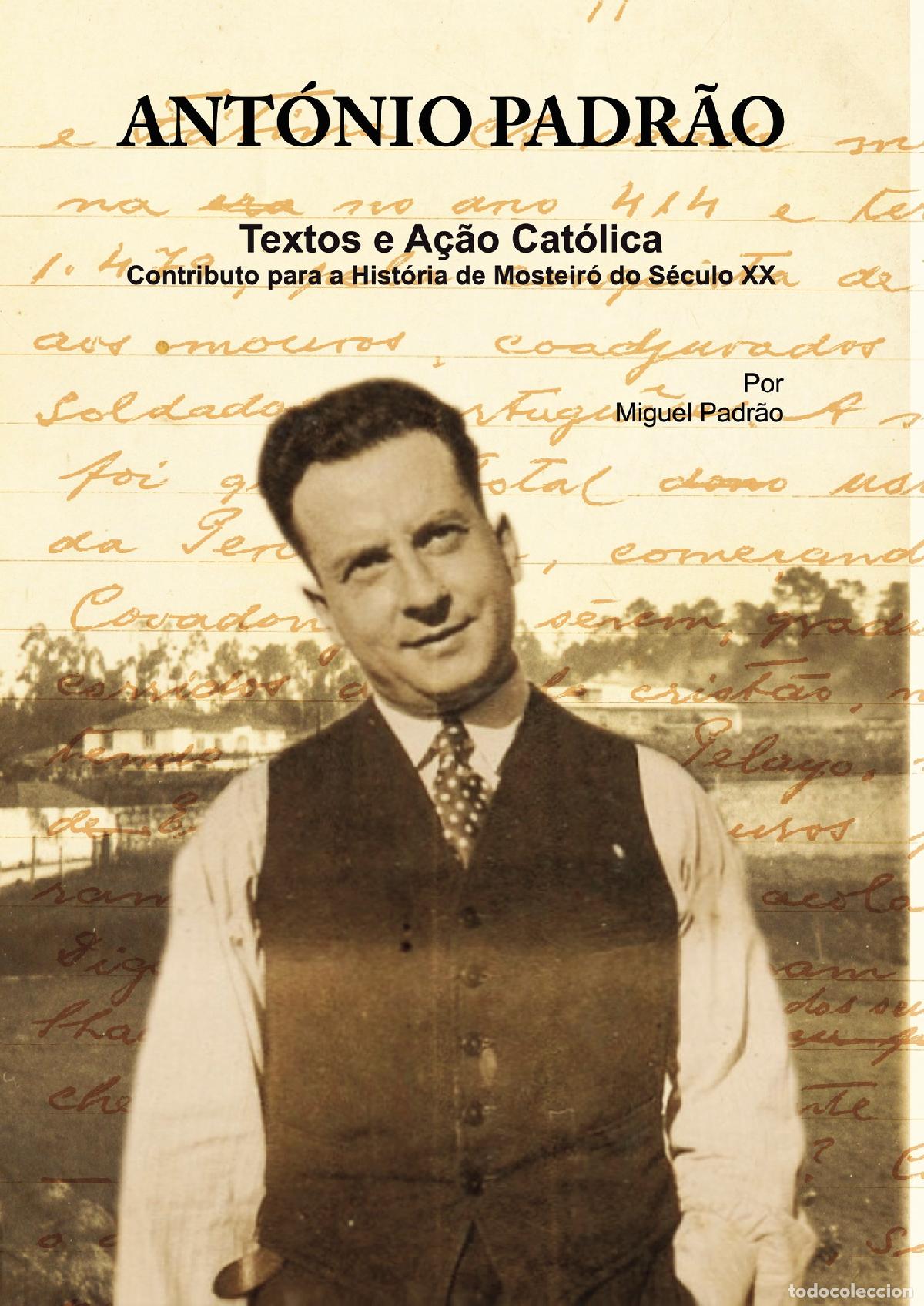 Livres: Ant&oacute;nio Padr&atilde;o - Textos e A&ccedil;&atilde;o Cat&oacute;lica - Contributo para a Hist&oacute;ria de Mosteir&oacute; do S&eacute;culo XX - Migu
