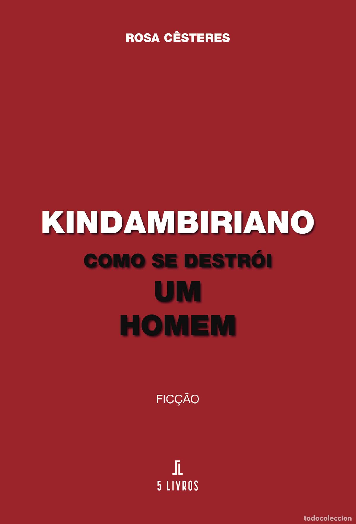 Livres: Kindambiriano ? Como se destr&oacute;i um Homem - Rosa C&ecirc;steres