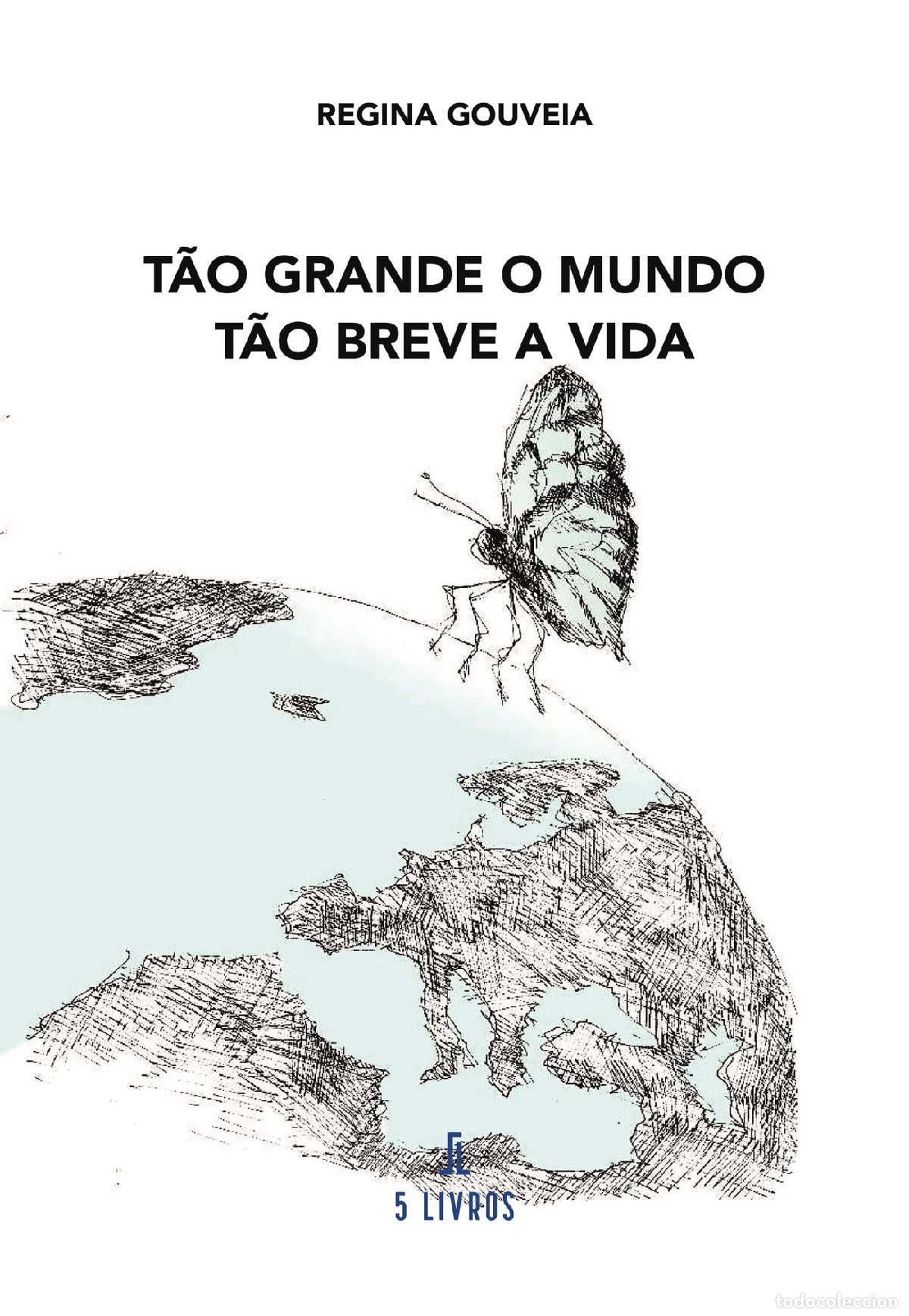 Livres: T&atilde;o grande o mundo. T&atilde;o breve a vida. - Regina Gouveia