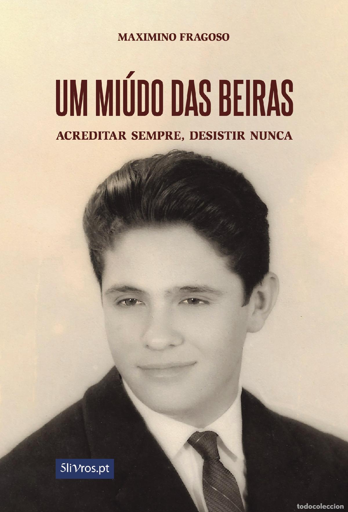 Livres: Um mi&uacute;do das Beiras - Acreditar sempre, desistir nunca - Maximino Fragoso