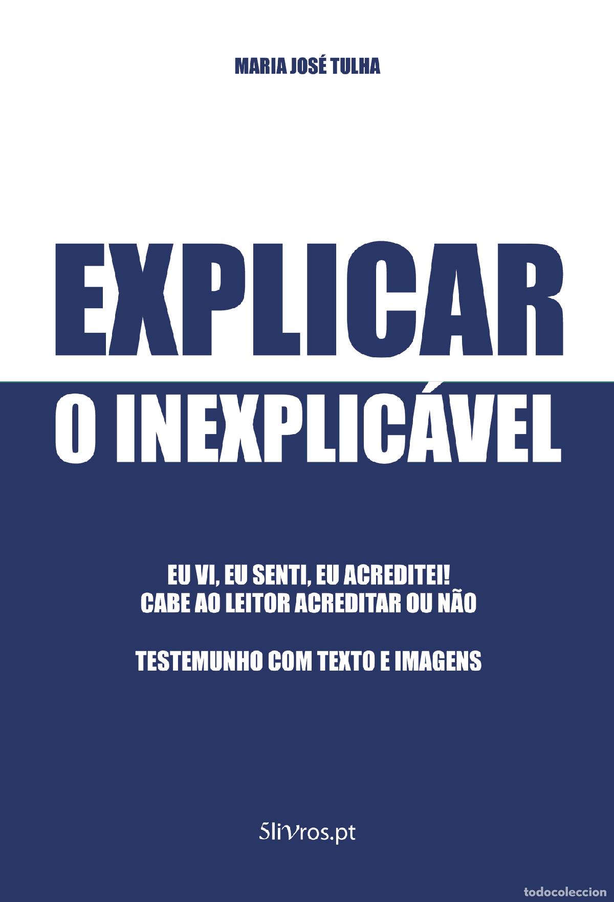 Livres: Explicar o Inexplic&aacute;vel - Maria Jos&eacute; Tulha