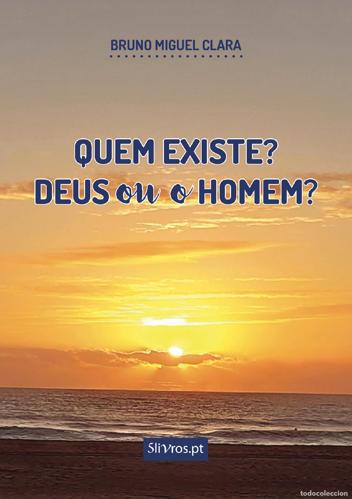 Livres: Quem existe? Deus ou o homem? - Bruno Miguel Clara