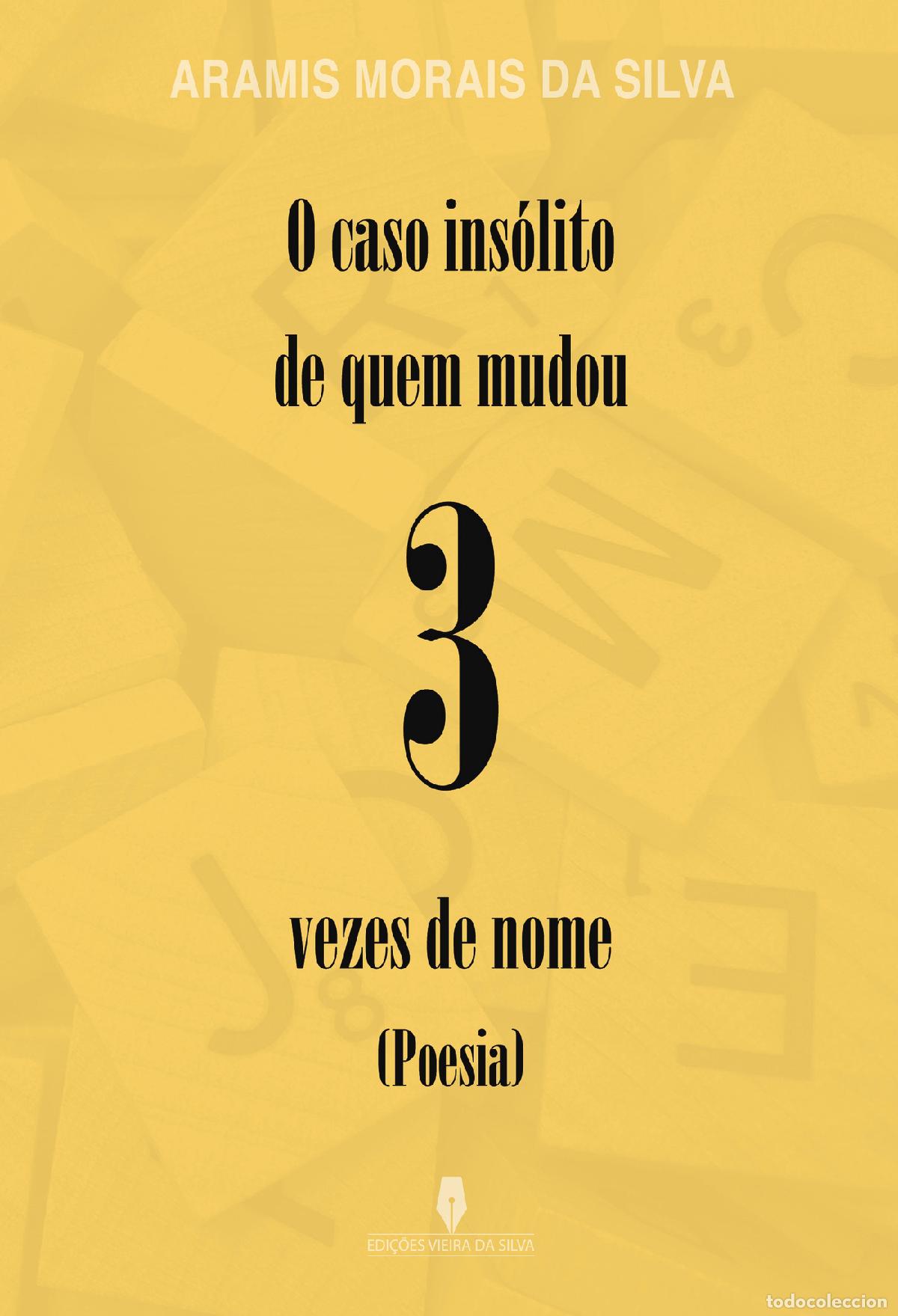 Livres: O CASO INS&Oacute;LITO DE QUEM MUDOU 3 VEZES DE NOME - Aramis Morais da Silva