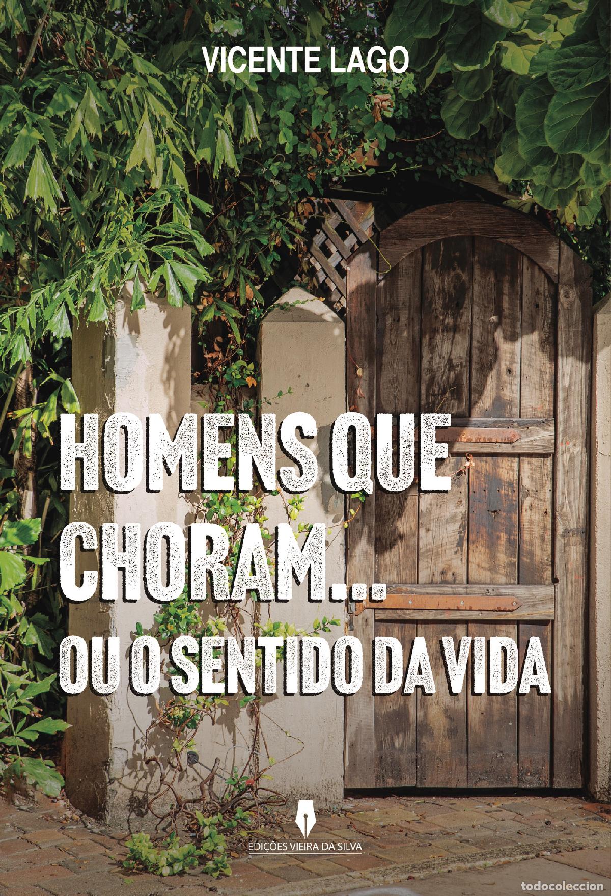 Livros: HOMENS QUE CHORAM... - OU O SENTIDO DA VIDA - Vicente Lago -c&laquo;vicente
